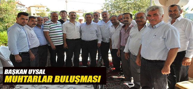 BAŞKAN UYSAL MUHTARLARLA BULUŞTU