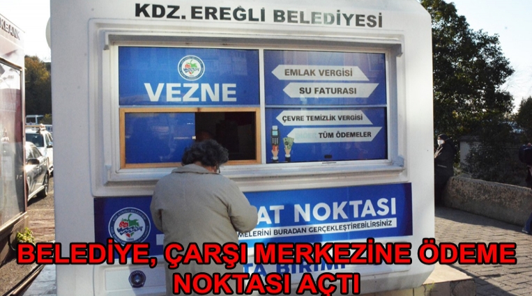 ÇARŞI MERKEZİNE ÖDEME NOKTASI AÇTI