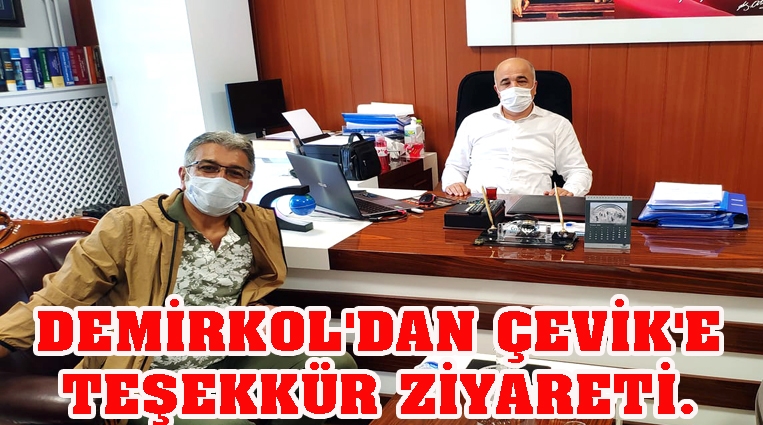 DEMİRKOL'DAN ÇEVİK'E TEŞEKKÜR ZİYARETİ