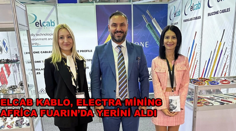 ELCAB KABLO, ELECTRA MİNİNG AFRİCA FUARI’NDA YERİNİ ALDI