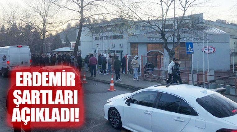 ERDEMİR ŞARTLAR AÇIKLADI