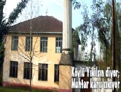 KÖYLÜ YIKILSIN DİYOR MUHTAR ENGELLİYOR