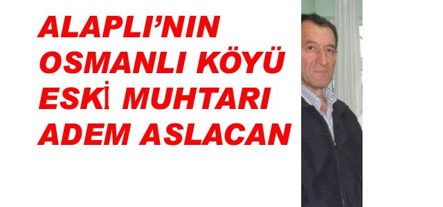 ALAPLI’DA BEYİN KANAMASI GEÇİREN  ESKİ MUHTAR VEFAT ETTİ