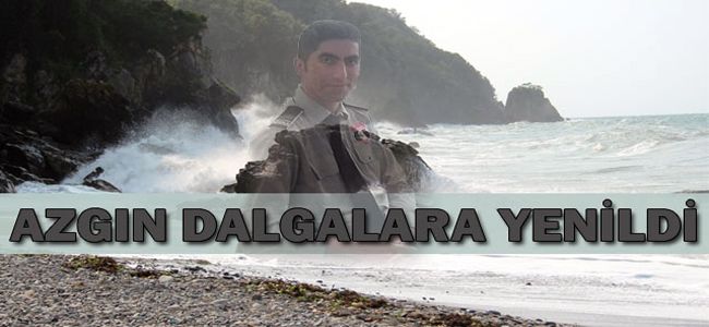 DALGALAR BİR KİŞİYİ DAHA YUTTU