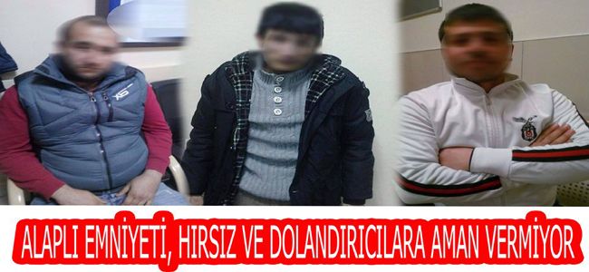 ALAPLI EMNİYETİ, HIRSIZ VE DOLANDIRICILARA AMAN VERMİYOR