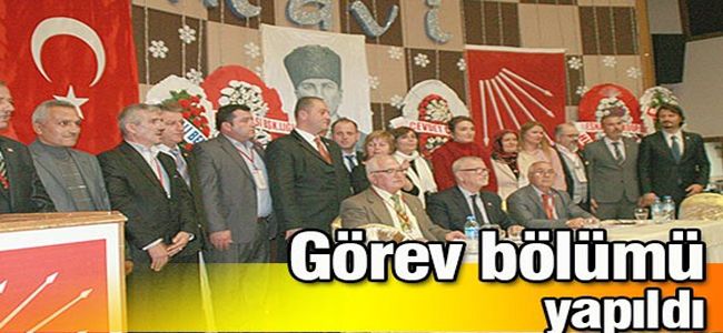 CHP GÖREV BÖLÜMÜNÜ YAPTI