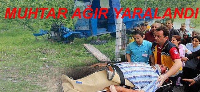 KÖY MUHTARI PAT PAT KAZASINDA AĞIR YARALANDI