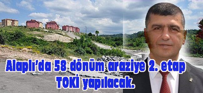 YAVUZ MÜJDEYİ VERDİ. TOKİ İÇİN 58 DÖNÜM ARAZİ HAZIR...