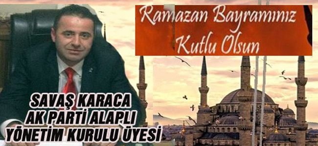 SAVAŞ KARACA RAMAZAN BAYRAMINI KUTLADI