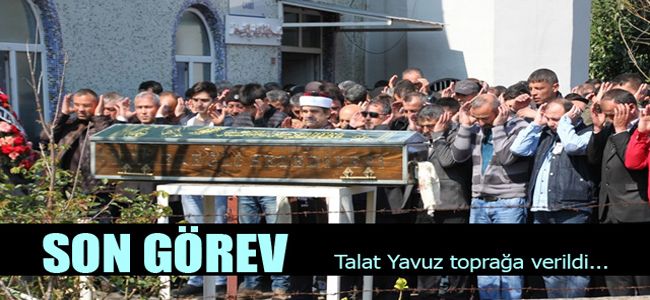 TALAT YAVUZ, TOPRAĞA VERİLDİ