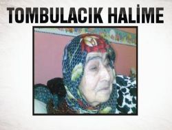 TOMBULACIK HALİMENİN KIZI YAŞAMINI YİTİRDİ